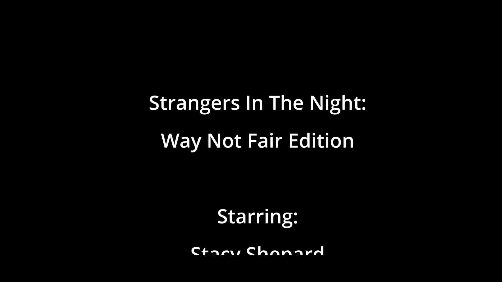 Strangers In The Night Way Not Fair Edition Stacy Shepard Part 8 Of 8 Doctor Tampas Pov 9829